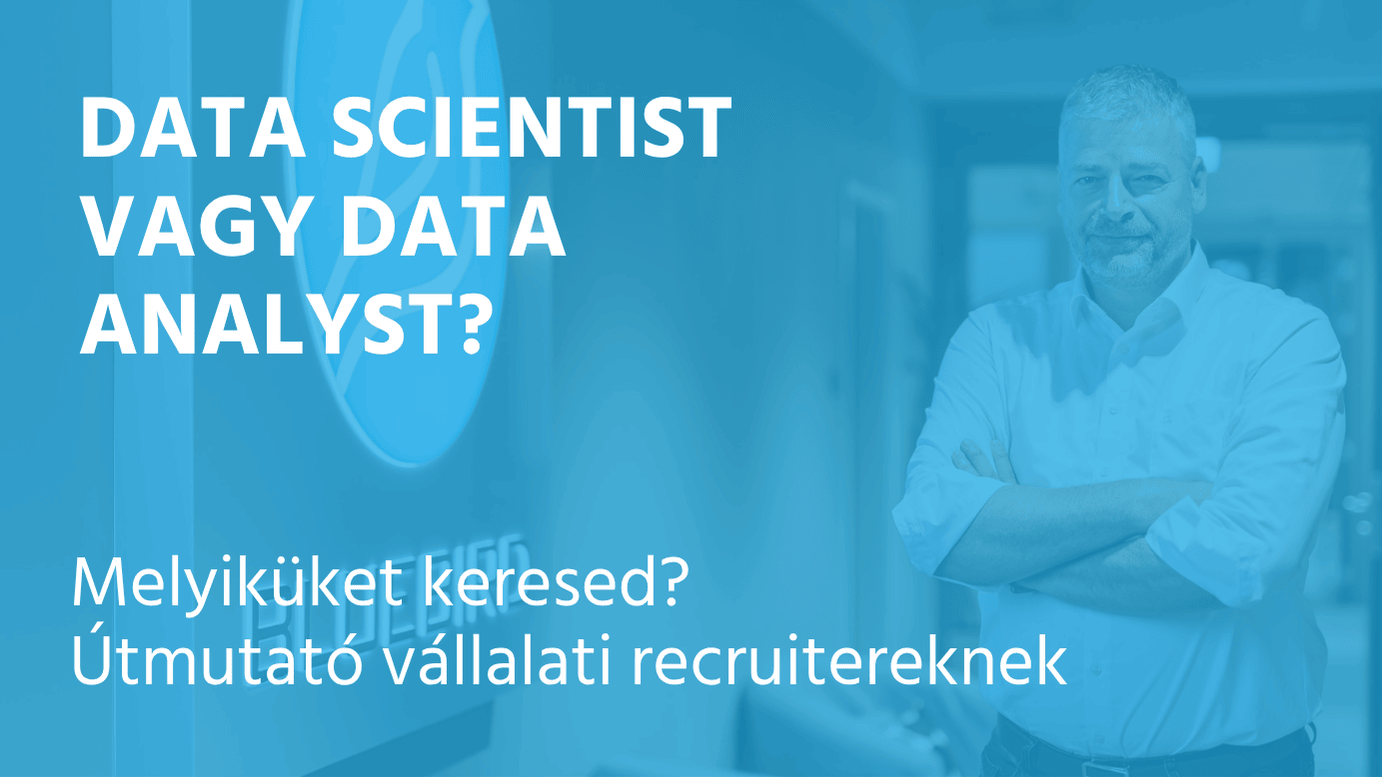 Data Scientist vagy Data Analyst – kritikus különbségek, amiket minden vállalati recruiternek ismernie kell