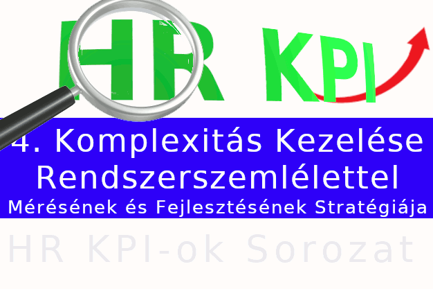 HR KPI-ok - 4. Komplexitás kezelése rendszerszemlélettel - mérés és fejlesztés