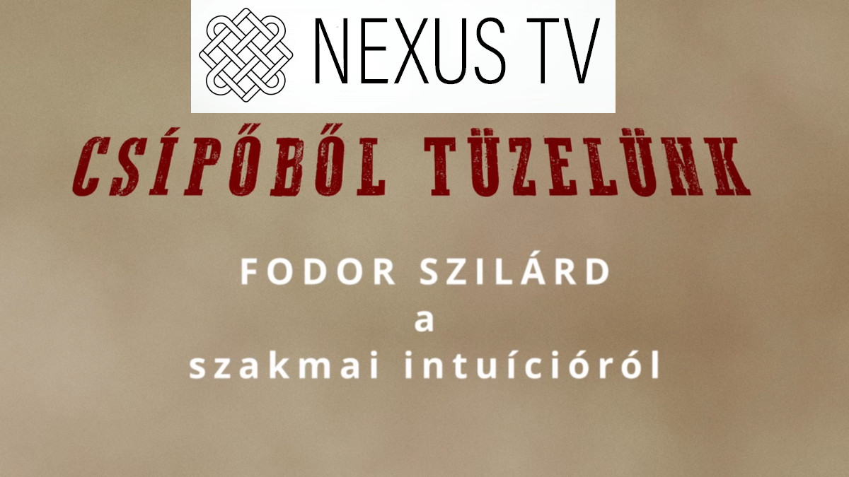 Csípőből Tüzelünk - Szakmai intuíció a döntéshozásban [NexusTV 1]