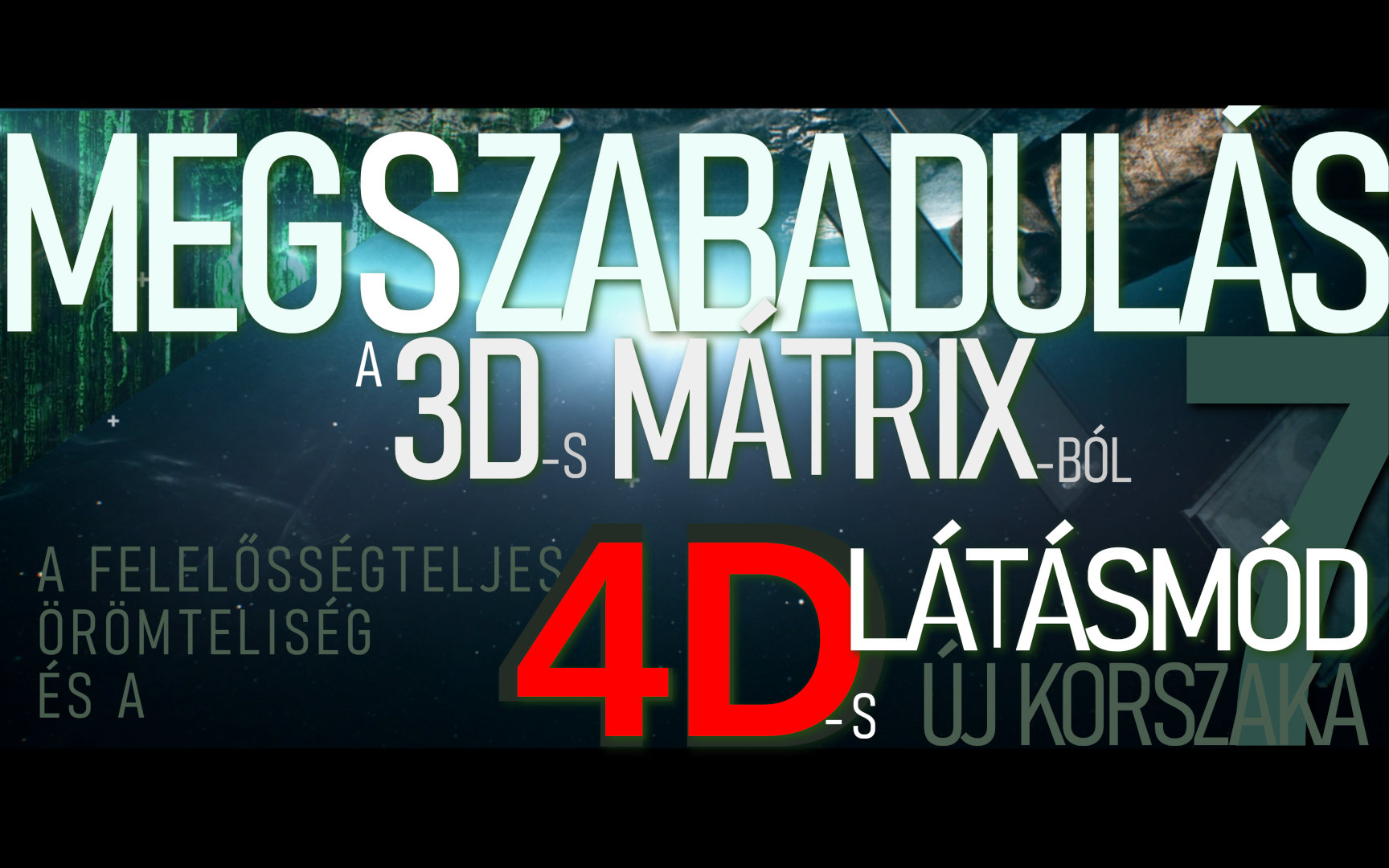 Megszabadulás A 3D-s Mátrixból, 4D-s Látásmóddal - 7. Rész/7 [VIDEÓ és leirat]