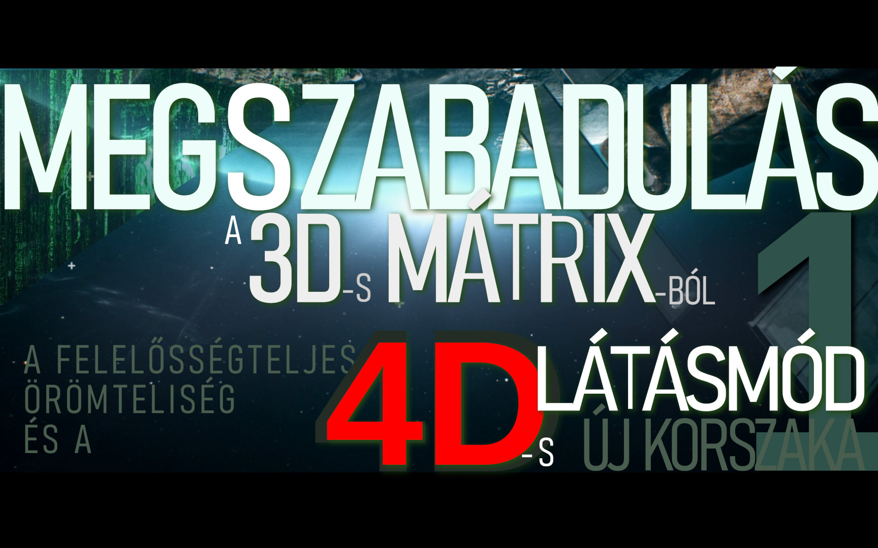 Megszabadulás A 3D-s Mátrixból 4D-s Látásmóddal - 1. Rész/7 [VIDEÓ és leirat]