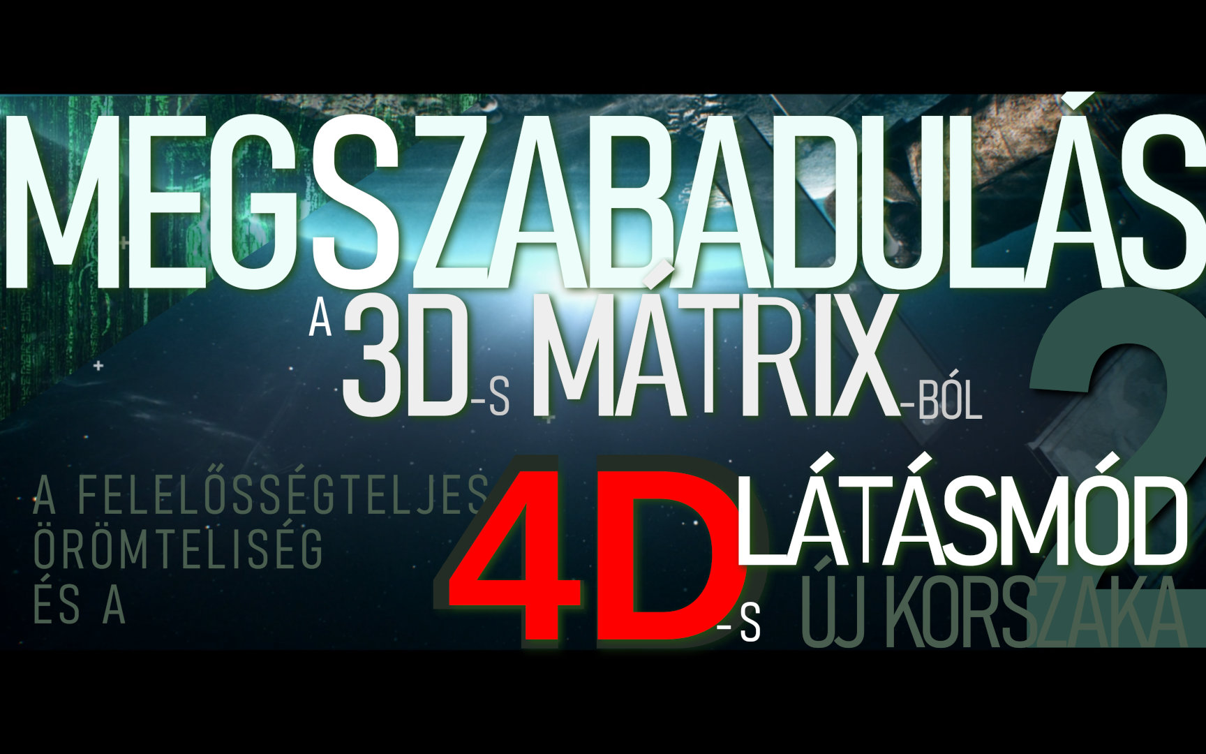 Megszabadulás A 3D-s Mátrixból, 4D-s Látásmóddal - 2. Rész/7 [VIDEÓ és leirat]