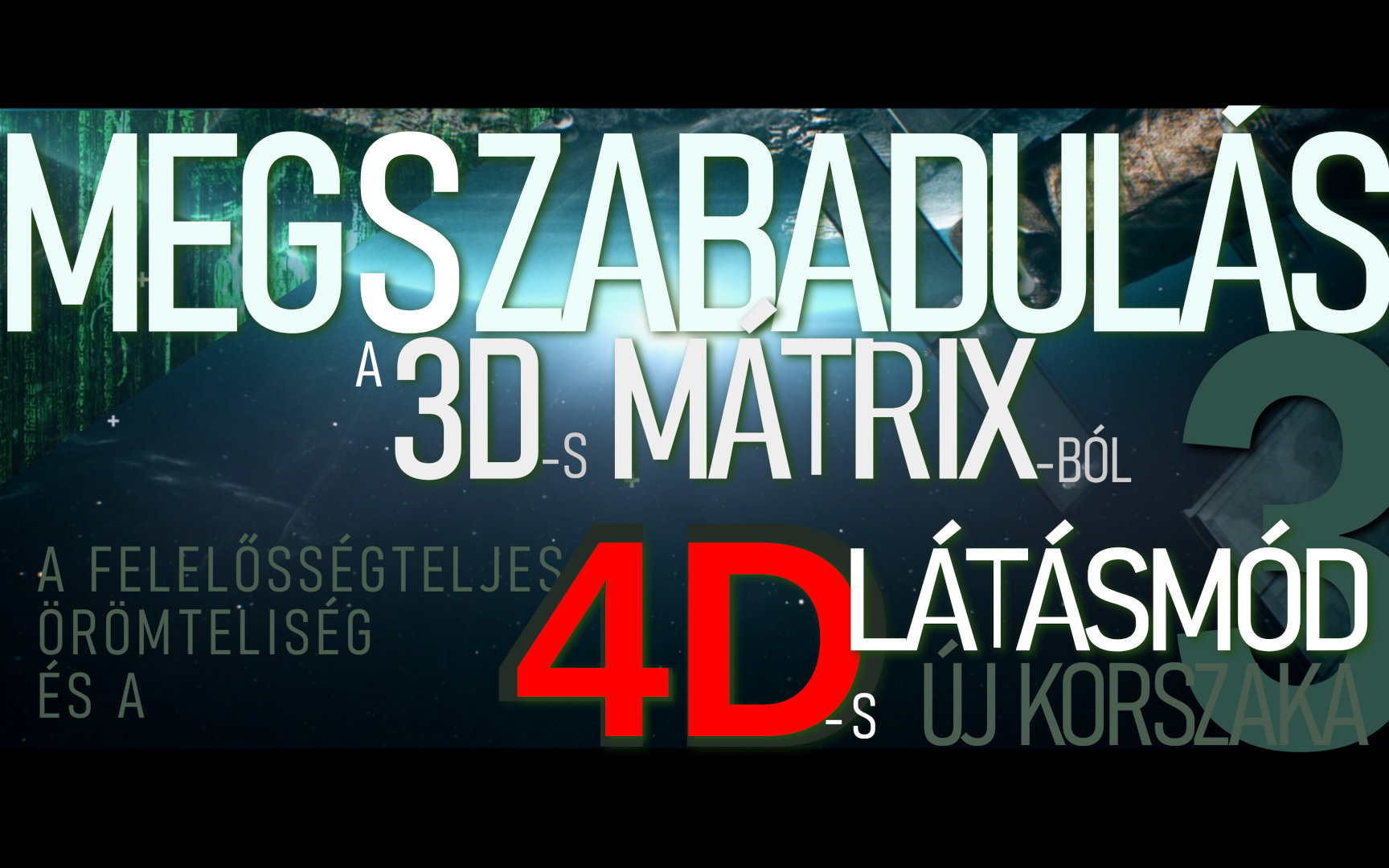 Megszabadulás A 3D-s Mátrixból, 4D-s Látásmóddal - 3. Rész/7 [VIDEÓ és leirat]