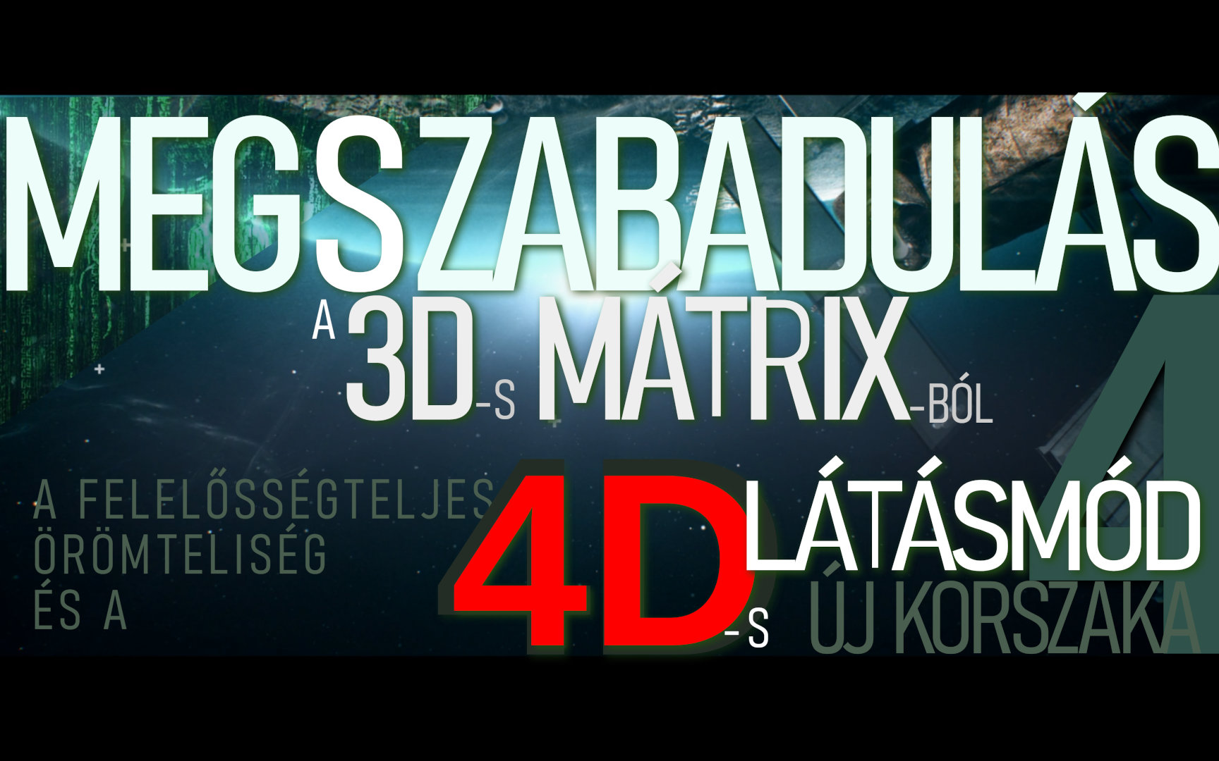 Megszabadulás A 3D-s Mátrixból, 4D-s Látásmóddal - 4. Rész/7 [VIDEÓ és leirat]