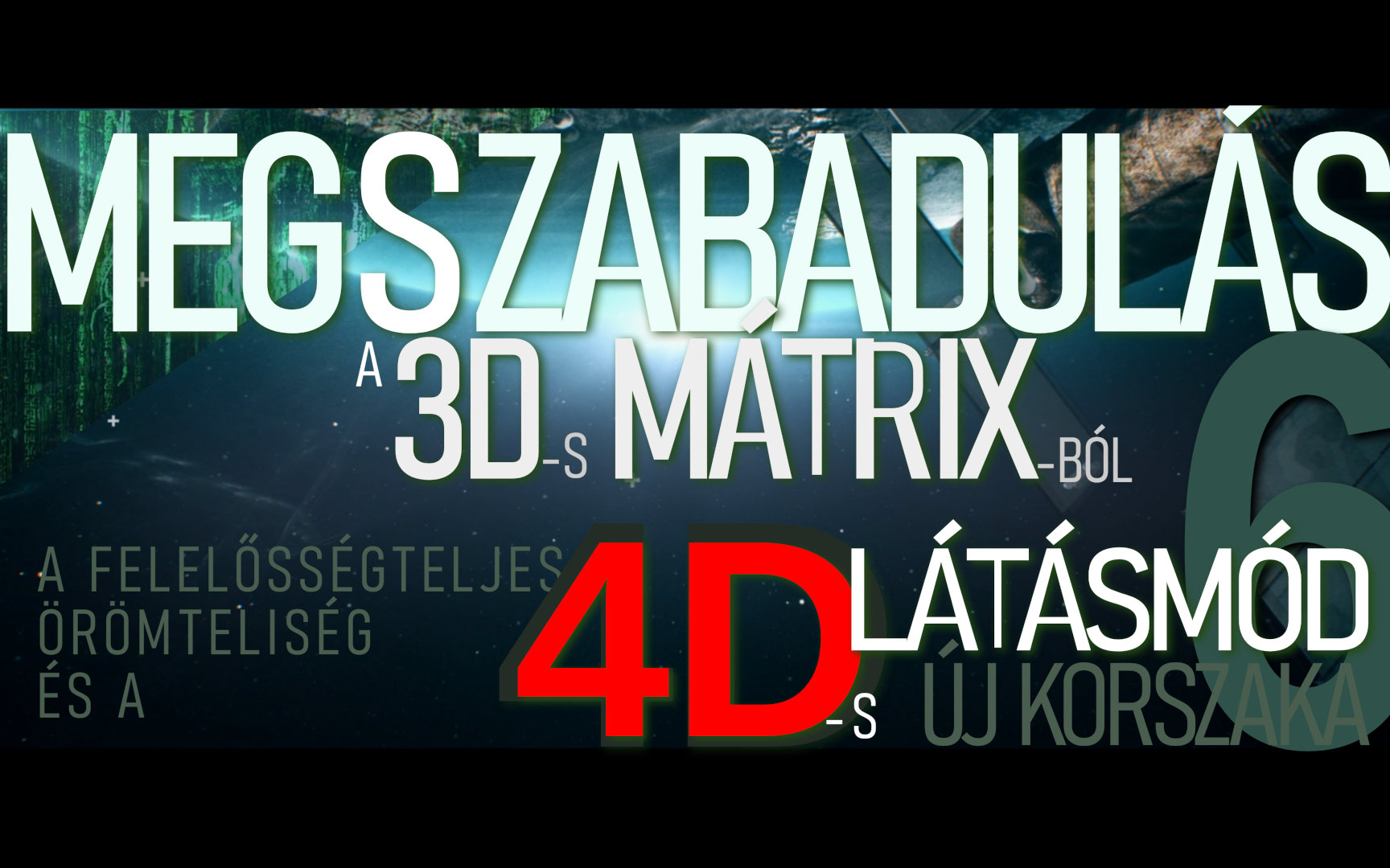 Megszabadulás A 3D-s Mátrixból, 4D-s Látásmóddal - 6. Rész/7 [VIDEÓ és leirat]