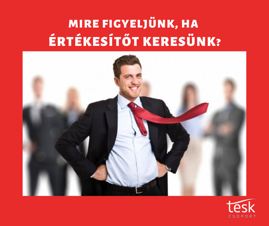 Mire figyeljünk, ha értékesítőt keresünk?