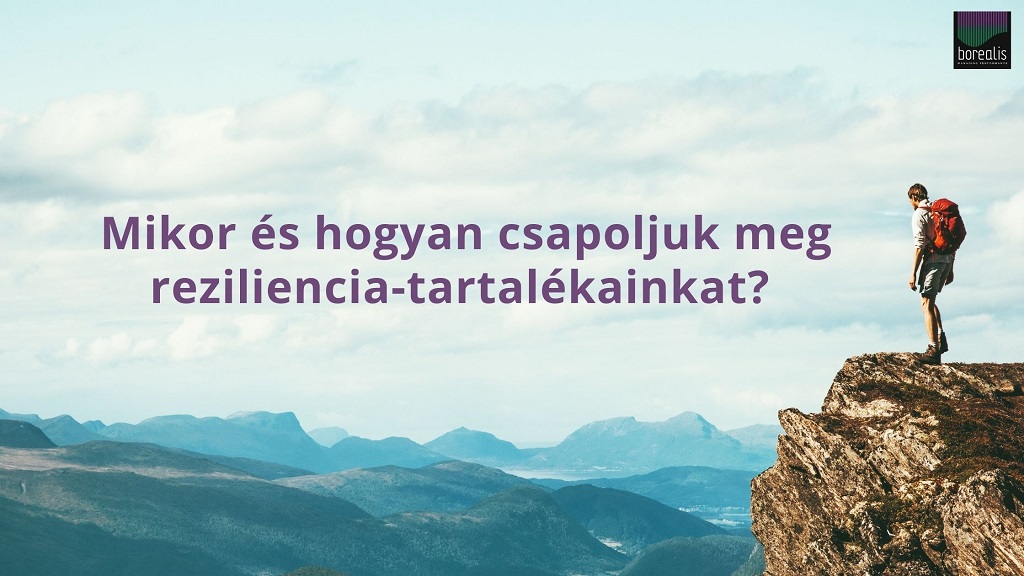 Mikor és hogyan csapoljuk meg reziliencia-tartalékainkat?