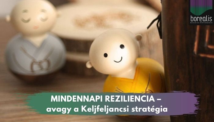 Mindennapi reziliencia – avagy a Keljfeljancsi stratégia