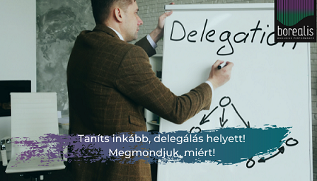 Taníts inkább, delegálás helyett! Megmondjuk, miért! 