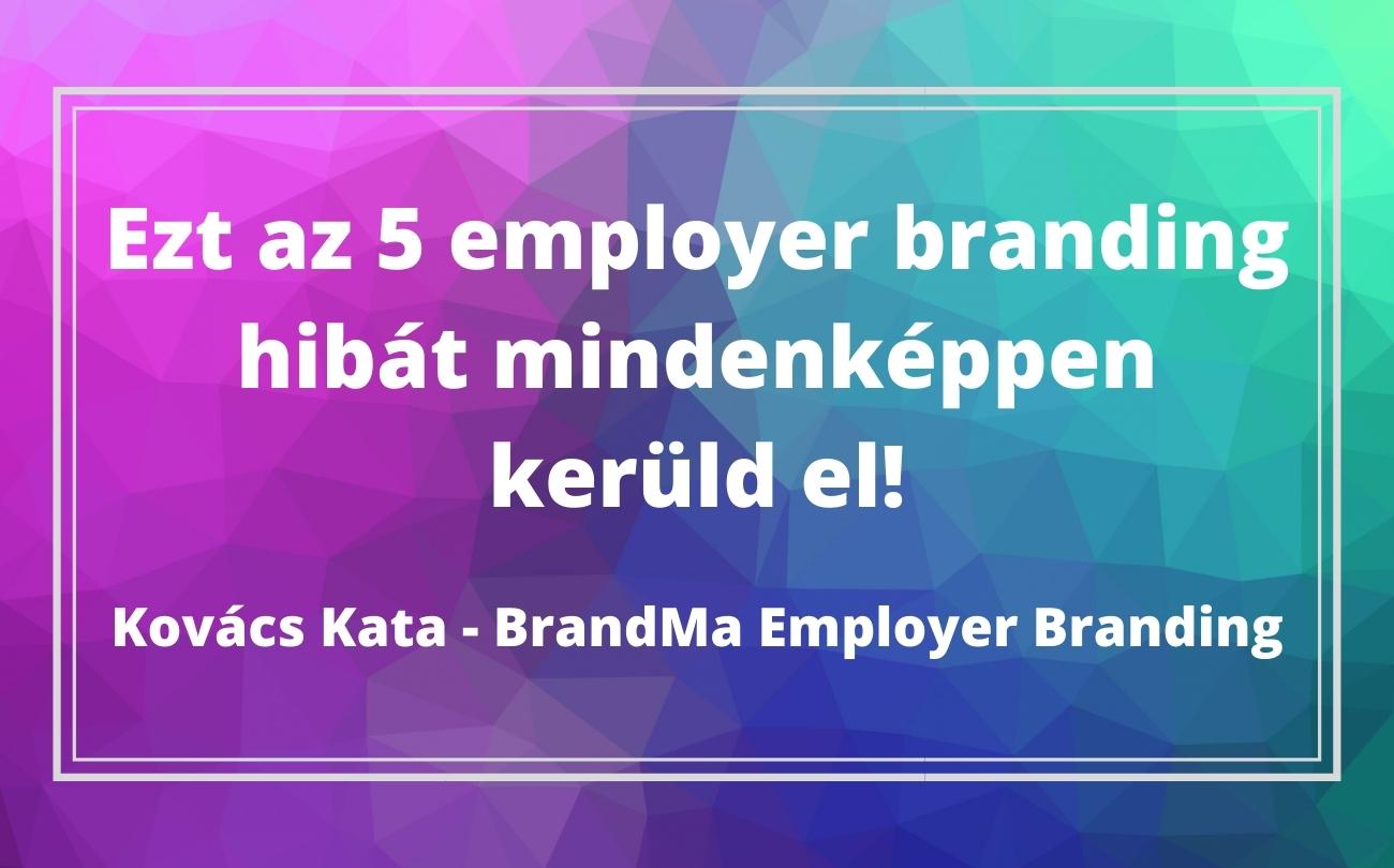 Ezt az 5 employer branding hibát mindenképpen kerüld el!