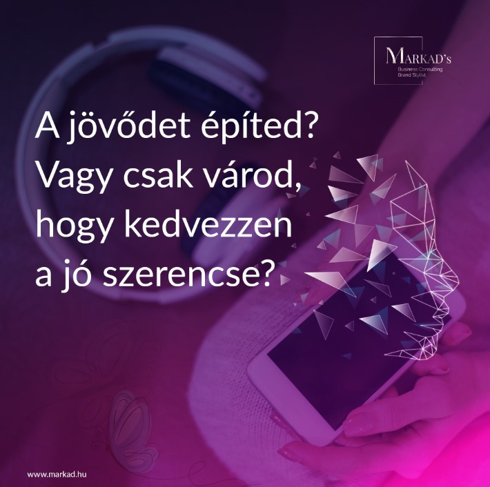 A jövődet építed, vagy csak vársz, hogy kedvezőbbek legyenek a körülményeid?