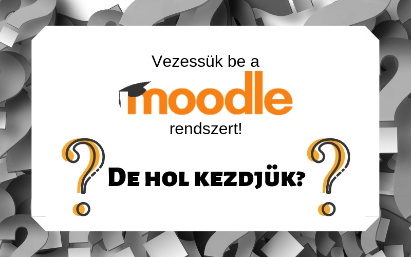 Moodle bevezetés – de hogyan kezdjek neki?