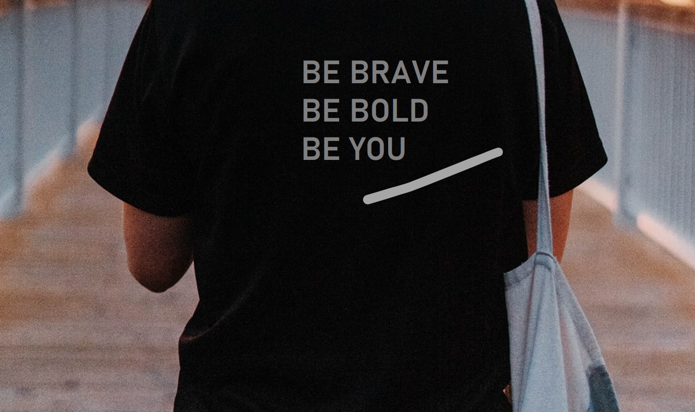 BE BRAVE BE BOLD BE YOU
